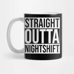 Straight Outta Nightshift Mug